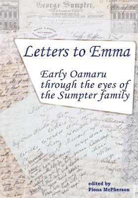 Letters to Emma: Early Oamaru through the eyes of the Sumpter family 1