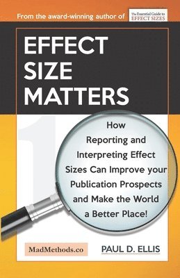 bokomslag Effect Size Matters: How Reporting and Interpreting Effect Sizes Can Improve your Publication Prospects and Make the World a Better Place!