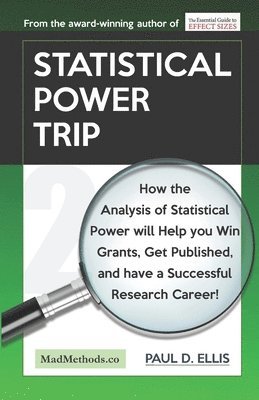 Statistical Power Trip: How the Analysis of Statistical Power will Help you Win Grants, Get Published, and Have a Successful Research Career! 1