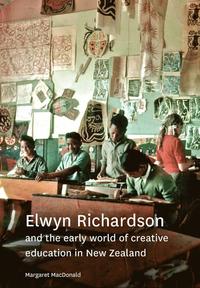 bokomslag Elwyn Richardson and the Early World of Creative Education in New Zealand