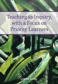 bokomslag Teaching as inquiry, with a focus on priority learners