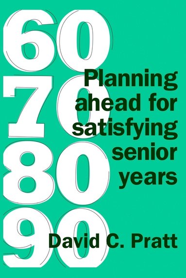 David C. Pratt - 60 70 80 90: Planning ahead for satisfying senior years, Häftad