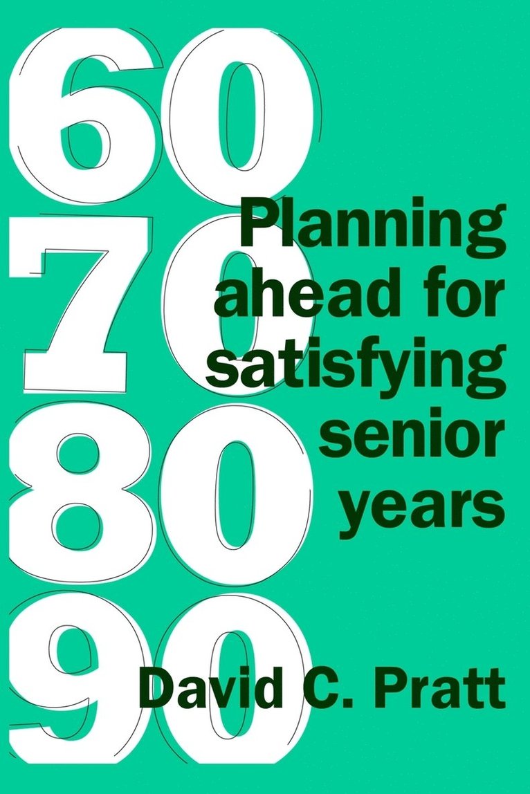 David C. Pratt - 60 70 80 90: Planning ahead for satisfying senior years, Häftad