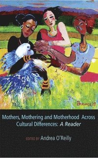 bokomslag Mothers, Mothering and Motherhood Across Cultural Differences