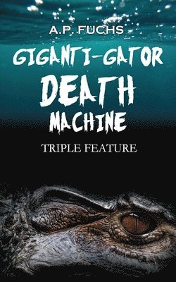 Giganti-gator Death Machine 1