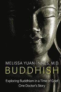 bokomslag Buddhish: Exploring Buddhism in a Time of Grief: One Doctor's Story