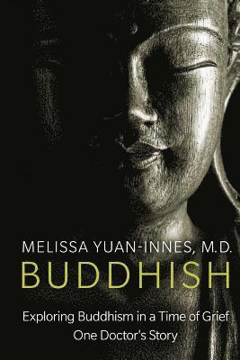 Buddhish: Exploring Buddhism in a Time of Grief: One Doctor's Story