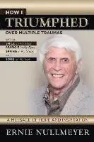 Ernest Nullmeyer - How I Triumphed Over Multiple Traumas, Häftad. Tillgänglighet: Lägg i varukorg