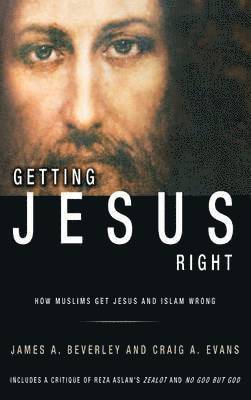 James Beverley, Craig A Evans, Marina H Hofman-Willard - Getting Jesus Right, Inbunden