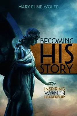 Mary-Elsie Wolfe - Becoming His Story, Häftad. Tillgänglighet: Lägg i varukorg