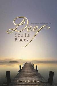 bokomslag Deep, Soulful Places