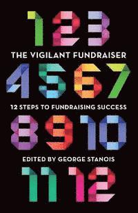 bokomslag The Vigilant Fundraiser: 12 Steps to Fundraising Success