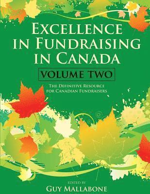 Excellence In Fundraising In Canada Volume 2: The Definitive Resource for Canadian Fundraisers 1