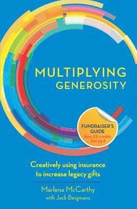 bokomslag Multiplying Generosity: Creatively using insurance to increase legacy gifts