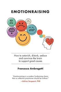 bokomslag Emotionraising: How to astonish, disturb, seduce and convince the brain to support good causes