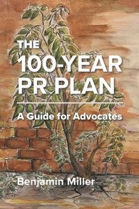 bokomslag The 100-Year PR Plan: A Guide for Advocates