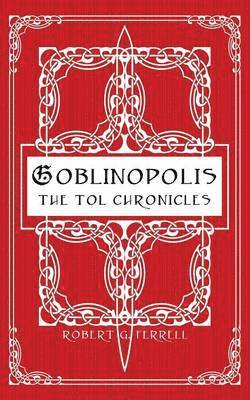 Goblinopolis, The Tol Chronicles, Book 1