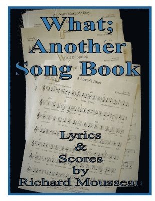 Richard Mousseau - What; Another Song Book, Häftad