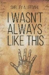 Shelley Leedahl - I Wasn't Always Like This, Häftad