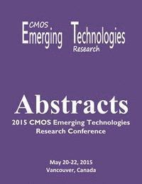 bokomslag Abstracts: 2015 CMOS Emerging Technologies Research Conference