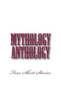 bokomslag Mythology Anthology: Four Short Stories