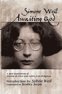 Awaiting God: A new translation of Attente de Dieu and Lettre a un Religieux, Häftad