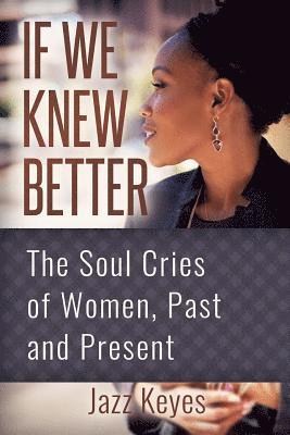 If We Knew Better: The Soul Cries of Women, Past and Present 1