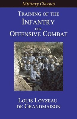 Louis Loyzeau de Grandmaison - Training of the Infantry for Offensive Combat, Häftad