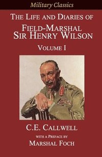 bokomslag The Life and Diaries of Field-Marshal Sir Henry Wilson