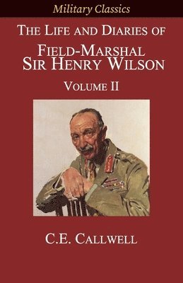 The Life and Diaries of Field-Marshal Sir Henry Wilson 1