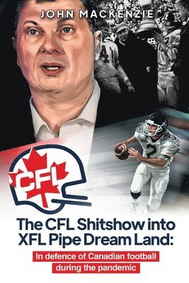 The CFL Shitshow into XFL Pipe Dream Land 1