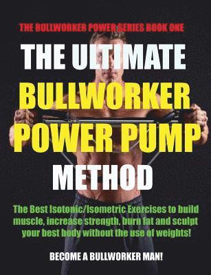 bokomslag The Ultimate Bullworker Power Pump Method