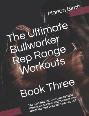 The Ultimate Bullworker Rep Range Workouts Book Three 1