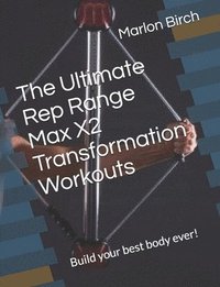 bokomslag The Ultimate Rep Range Max X2 Transformation Workouts