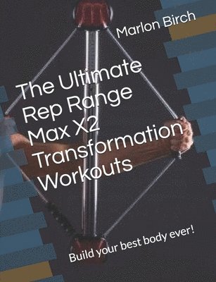 Ultimate Rep Range Max X2 Transformation Workouts