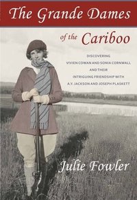 bokomslag The Grande Dames of the Cariboo
