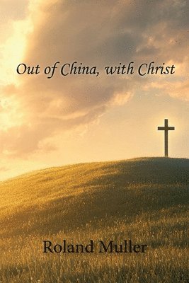 Roland Muller - Out of China, with Christ, Häftad