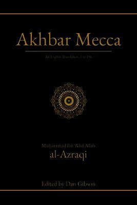 Muḥammad Ibn 'Abd Allah Al-Azraqi, Dan Gibson - Akhbar Mecca, Häftad