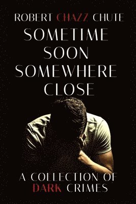 Robert Chazz Chute - Sometime Soon, Somewhere Close, Häftad