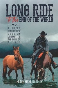bokomslag Long Ride to the End of the World: A Lonely Long Rider's 7,500 km Journey to the Land of Fire