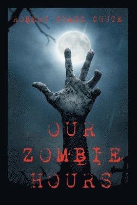 Robert Chazz Chute - Our Zombie Hours, Häftad