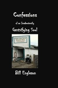 bokomslag Confessions of an Inadvertently Gentrifying Soul