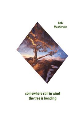 Bob MacKenzie - Somewhere Still in Wind the Tree is Bending, Häftad