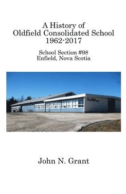 A History of Oldfield Consolidated School 1962-2017 1