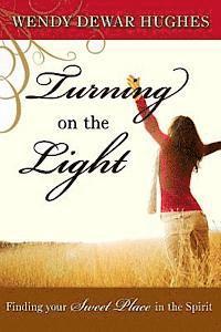 bokomslag Turning on the Light: Finding Your Sweet Place in the Spirit