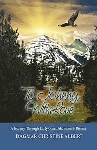 Dagmar Christine Albert - To Johnny, With Love: A Journey Through Early-Onset Alzheimer's Disease, Häftad