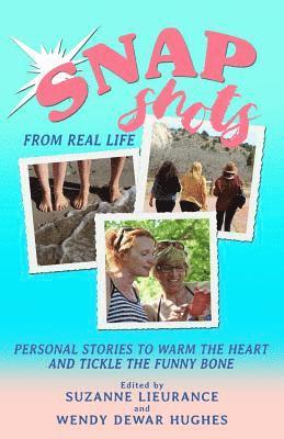 bokomslag Snapshots from Real Life: Personal Stories to Warm the Heart and Tickle the Funny Bone