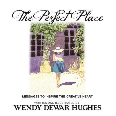 The Perfect Place: Messages to Inspire the Creative Heart 1