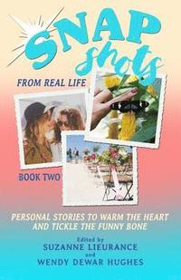 bokomslag Snapshots from Real Life Book 2: Personal Stories to Warm the Heart and Tickle the Funnybone