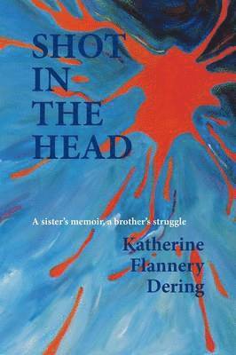 Shot in the Head a Sister's Memoir, a Brother's Struggle 1